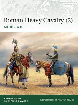Roman Heavy Cavalry (2): AD 500–1450 (Osprey Elite 235)