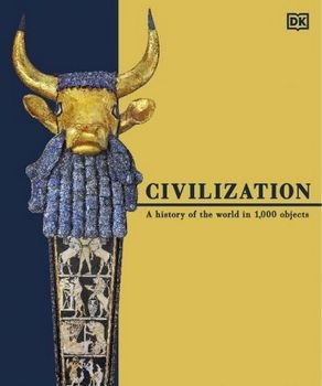 Civilization: A History of the World in 1000 Objects (DK)