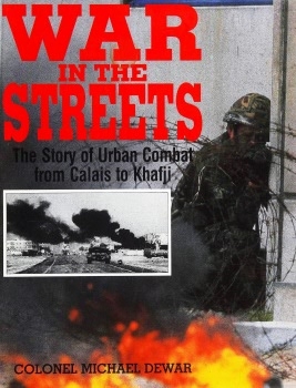 War in the Streets: The Story of Urban Combat from Calais to Khafji
