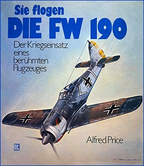 Sie flogen die FW 190: Der Kriegseinsatz eines beruhmten Flugzeuges