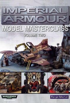 Imperial Armour Modelling Masterclass. Volume Two