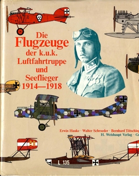 Die Flugzeuge der k.u.k. Luftfahrtruppe und Seeflieger 1914-1918