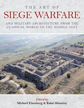 The Art of Siege Warfare and Military Architecture from the Classical World to the Middle Ages