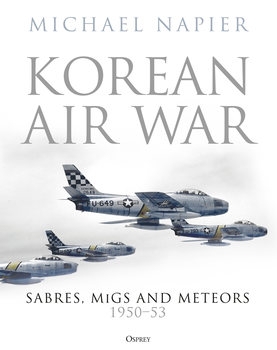 Korean Air War: Sabres, MiGs and Meteors 1950-1953 (Osprey General Military)
