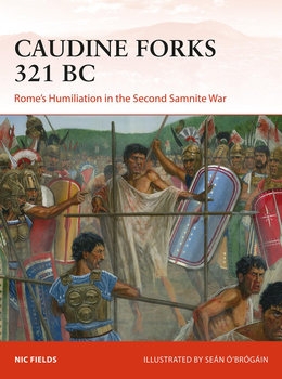 Caudine Forks 321 BC: Rome’s Humiliation in the Second Samnite War (Osprey Campaign 322)