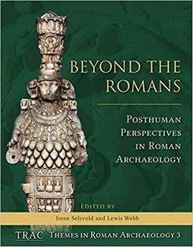 Beyond the Romans: Posthuman Perspectives in Roman Archaeology