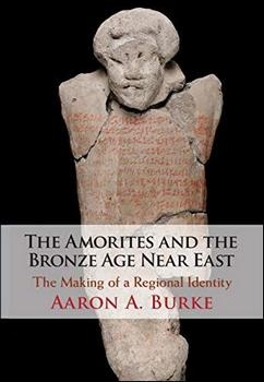 The Amorites and the Bronze Age Near East: The Making of a Regional Identity