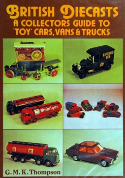 British Diecasts: A Collectors Guide to 'Toy' Cars, Vans & Trucks