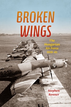 Broken Wings: The Hungarian Air Force 1918-1945