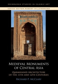Medieval Monuments of Central Asia: Qarakhanid Architecture of the 11th and 12th Centuries
