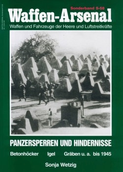Panzersperren und Hindernisse: Betonhocker, Igel, Graben u.a. bis 1945 (Waffen-Arsenal Sonderband S-58)
