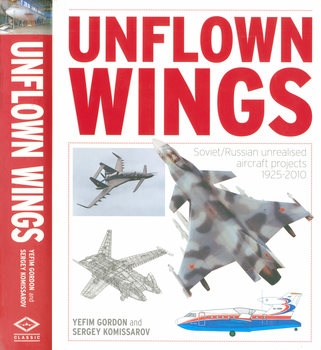 Unflown Wings: Soviet/Russian Unrealized Aircraft Projects 1925-2010