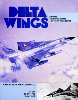 Delta Wings: Convair's High-Speed Planes of the Fifties & Sixties