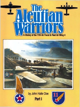 The Aleutian Warriors: A History of the 11th Air Force & Fleet Air Wing 4, Part 1