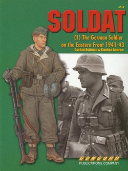 Soldat (1): The German Soldier on the Eastern Front 1941-1943 (Concord 6512)