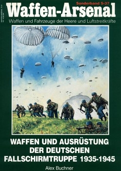Waffen und Ausrustung der Deutschen Fallschirmtruppe 1935-1945 (Waffen-Arsenal Sonderband S-37)