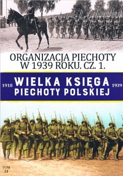 Organizacja piechoty w 1939 roku czesc 1. Pulk (Wielka Ksiega Piechoty Polskiej 1918-1939 Tom 34)