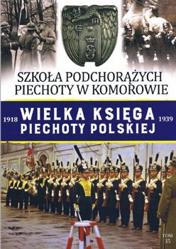 Szkola Podchorazych Piechoty w Komorowie (Wielka Ksiega Piechoty Polskiej 1918-1939 Tom 35)