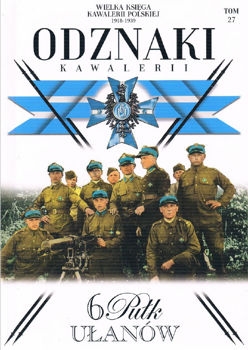 6 Pulk Ulanow Kaniowskich (Wielka Ksiega Kawalerii Polskiej 1918-1939. Odznaki Kawalerii Tom 27)