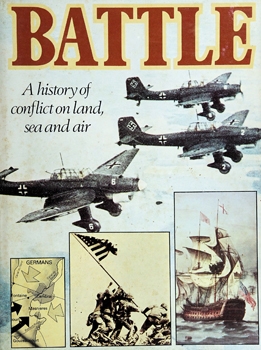 Battle: A History of Conflict on Land, Sea and Air