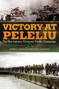 Victory at Peleliu: The 81st Infantry Divisions Pacific Campaign