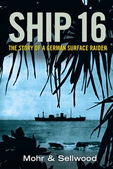 Ship 16: The Story of a German Surface Raider