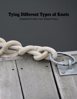 Tying Different Types of Knots: Essential Knots You Should Know