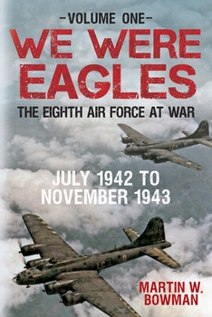 We Were Eagles: The Eight Air Force at War Volume 1-4