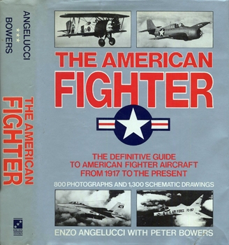  Armament, Military History, Modeling Поиск по сайту от Google  The American Fighter: The Definitive Guide to American Fighter Aircraft from 1917 to t