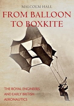 From Balloon To Boxkite: The Royal Engineers and Early British Aeronautics