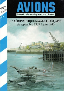 L’Aeronautique Navale Francaise de Septembre 1939 a Juin 1940 (Avions Hors-Serie №1)