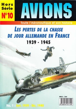 Les Pertes de la Chasse de Jour Allemande en France 1939-1945 Volume 1: Septembre 1939- Decembre 1940 (Avions Hors-Serie 10)