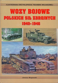Wozy bojowe Polskich Sil Zbrojnych 1940-1946 (Illustrowana Encyklopedia Techniki Wojskowej Tom XI)