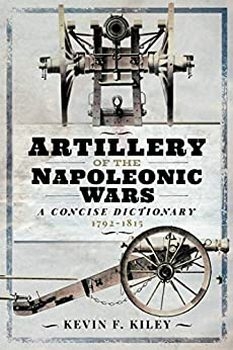 Artillery of the Napoleonic Wars: A Concise Dictionary, 1792-1815