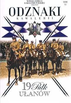 19 Pulk Ulanow Wolynskich (Wielka Ksiega Kawalerii Polskiej 1918-1939. Odznaki Kawalerii Tom 32)