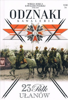 23 Pulk Ulanow Grodzienskich (Wielka Ksiega Kawalerii Polskiej 1918-1939. Odznaki Kawalerii Tom 34)