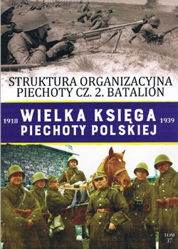 Organizacja piechoty w 1939 roku czesc 2. Batalion (Wielka Ksiega Piechoty Polskiej 1918-1939 Tom 37)