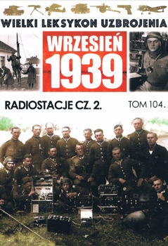 Radiostacje cz. 2 (Wielki Leksykon Uzbrojenia. Wrzesien 1939 Tom 104)