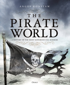 The Pirate World: A History of the Most Notorious Sea Robbers (Osprey General Military)