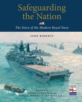 Safeguarding the Nation: The Story of the Modern Royal Navy