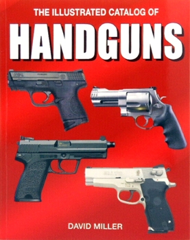 The Illustrated Catalog of Handguns