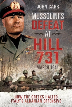 Mussolinis Defeat at Hill 731, March 1941