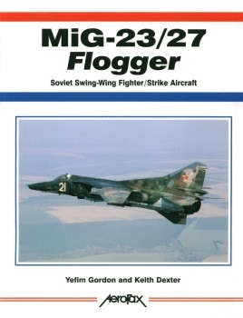 Mig-23/27 Flogger: Soviet Swing-Wing Fighter/Strike Aircrart