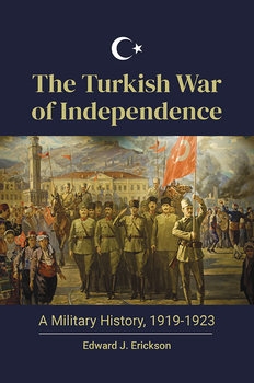 The Turkish War of Independence A Military History, 1919-1923