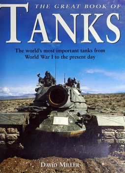 The Great Book of Tanks: The World's Most Important Tanks From World War I to the Present Day