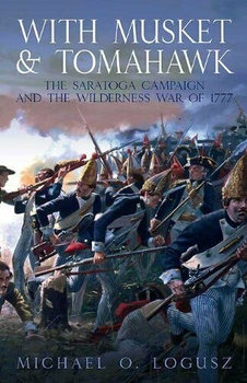 With Musket & Tomahawk: The Saratoga Campaign and the Wilderness War of 1777