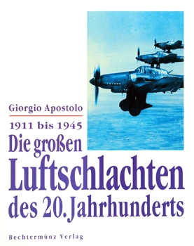 Die Grosen Luftschlachten des 20. Jahrhunderts: 1911 bis 1945