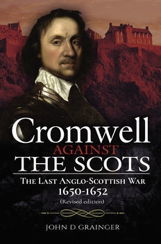Cromwell Against the Scots: The Last Anglo-Scottish War 1650-1652