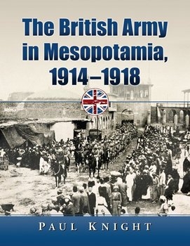 The British Army in Mesopotamia, 1914-1918