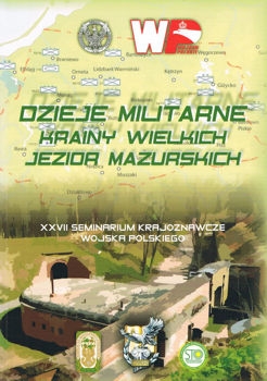Dzieje militane Krainy Wielkich Jezior Mazurskich (XXVII Seminarium Krajoznawcze Wojska Polskiego)